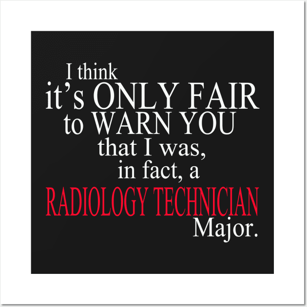 I Think It’s Only Fair To Warn You That I Was, In Fact, A Radiology Technician Major Wall Art by delbertjacques